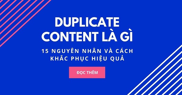 Duplicate Content là gì? 15 Nguyên nhân và Cách khắc phục hiệu quả